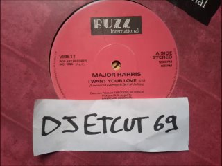 MAJOR HARRIS -I WANT YOUR LOVE (RIP ETCUT)BUZZ INTERNATIONAL REC 83