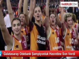Galatasaray Odebank Şampiyonluk Hasretine Son Verdi