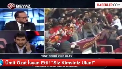 Ümit Özat İsyan Etti! "Siz Kimsiniz Ulan!"