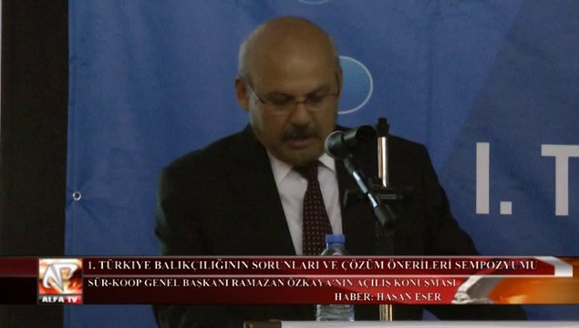 Türkiye Balıkçılığının Sorunları ve Çözüm Önerileri Sempozyumu Açılış Töreni