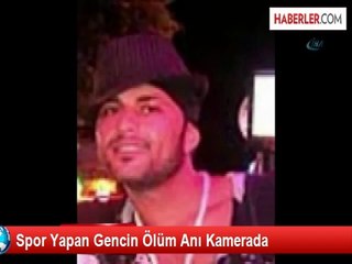 Spor Yapan Gencin Ölüm Anı Kamerada