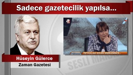 Hüseyin Gülerce : Sadece gazetecilik yapılsa…