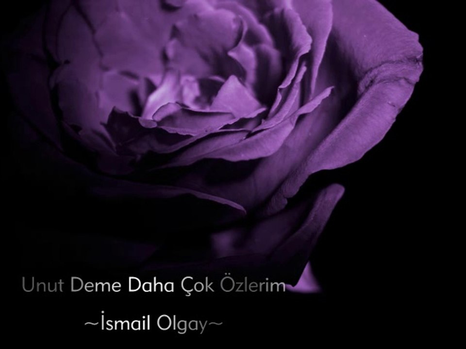 Unut Deme, Daha Da Çok Özlerim - İsmail Olgay