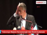 Trabzonspor Başkanı Hacıosmanoğlu'ndan Önemli Açıklamalar