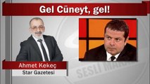 Ahmet Kekeç : Gel Cüneyt, gel!