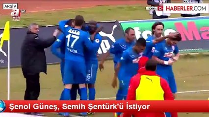 Şenol Güneş, Semih Şentürk'ü İstiyor