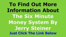 Six Minute Money Review - The 6 Minute Money Review By Jerry Steiner System Review Does It Really Work  Is it Scam Or Real sixminutemoney.com Video Reviews And Testimonial 2014