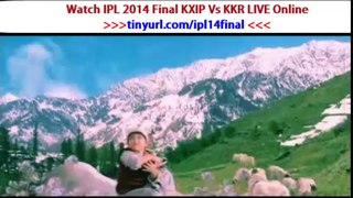 Watch IPL 2014 IPL 7 Finals KKR Vs KXIP Final Kolkata Knight Riders Vs Kings XI Punjab Live Online