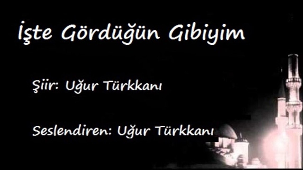 İşte Gördüğün Gibiyim - Uğur Türkkanı
