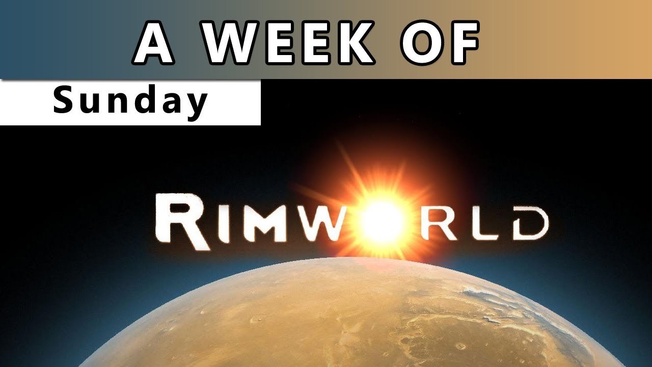 A Week of RimWorld! [Sunday- This is the end]