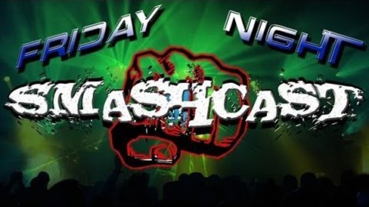 #FridayNightSmashCast