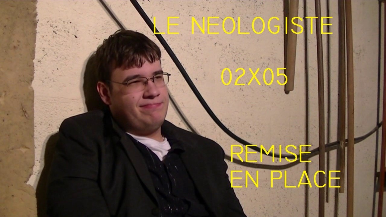 Le Néologiste - 02X05 - Remise en place