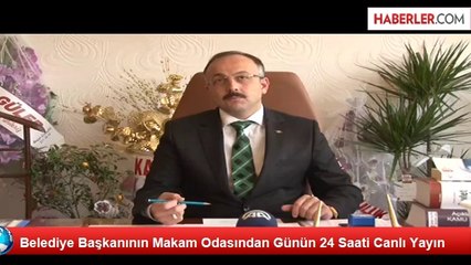 Belediye Başkanının Makam Odasından 24 Saat Canlı Yayın