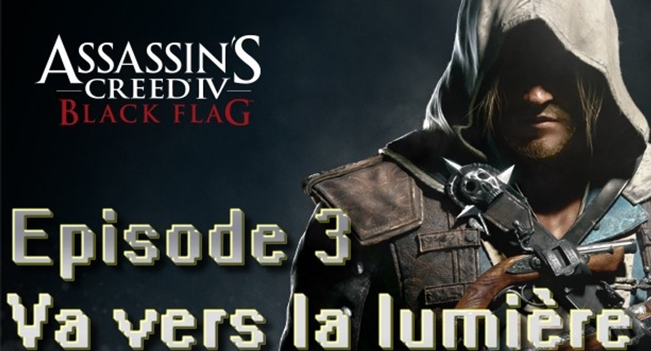 Assassin's Creed IV Black Flag episode [3] Va vers la lumière !