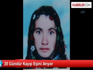 25 Gündür Kayıp Eşini Arıyor