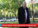 İki Eşini Öldürdükten Sonra Üçüncüsü İçin Televizyonda Arayışa Giren Türk'e Büyük Tepki Var