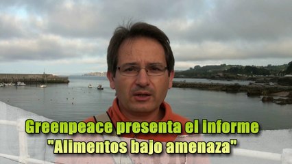 Greenpeace presenta informe Alimentos bajo Amenaza