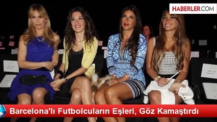 Barcelona'lı Futbolcuların Eşleri, Göz Kamaştırdı