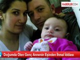 Doğumda Ölen Genç Annenin Eşinden İhmal İddiası