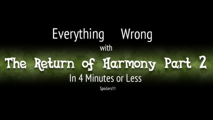 (Parody) Everything Wrong With Return of Harmony Part Two In 4 Minutes or Less