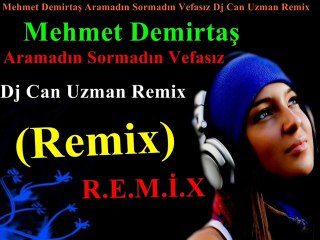 Mehmet Demirtaş Aramadın Sormadın Vefasız Dj Can Uzman Remix