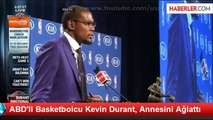 ABD'li Basketbolcu Kevin Durant, Annesini Ağlattı