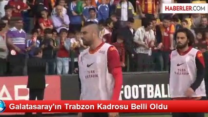 Galatasaray'ın Trabzon Kadrosu Belli Oldu