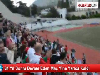 84 Yıl Sonra Devam Eden Maç Gene Yarıda Kaldı