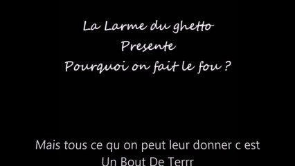 " Pourquoi on fait le fou " Solo La Larme du Ghetto + parole 2014 " instrumental : YUMA PROD' "