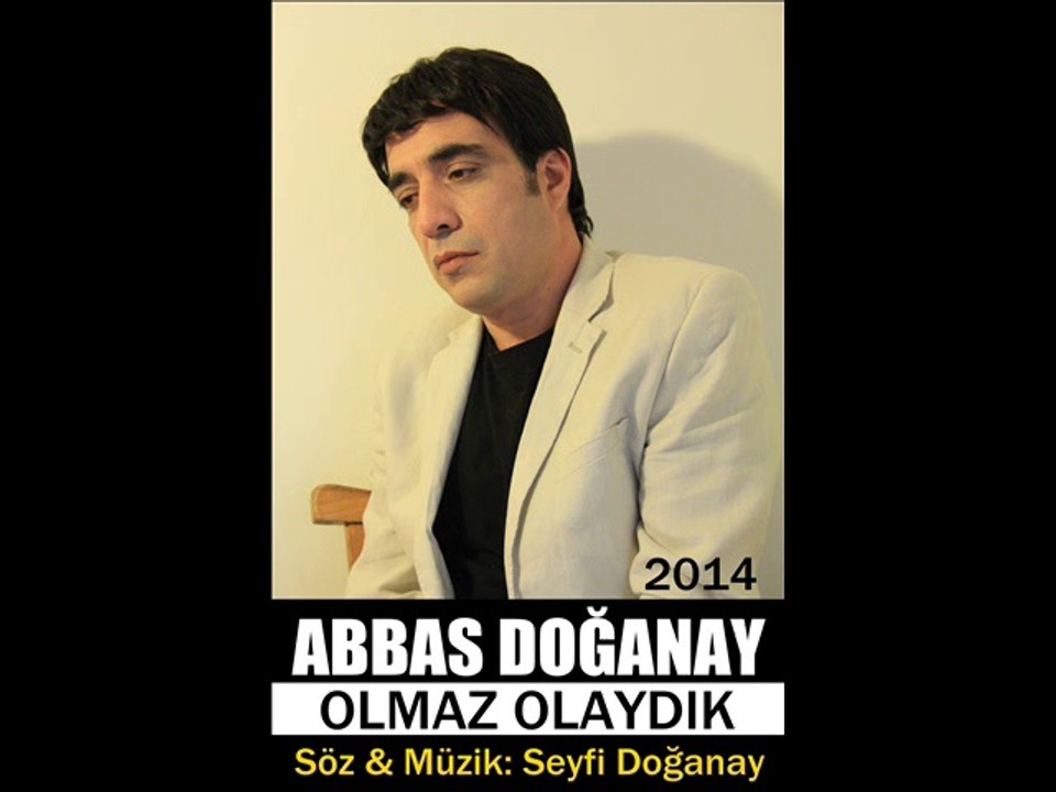 Abbas Doğanay - Olmaz Olaydık ( Doğanay Hayranları Fanı )