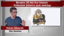 Hakan Albayrak : Benden 30 bin lira isteyen Fethullah Gülen’e açık mektup
