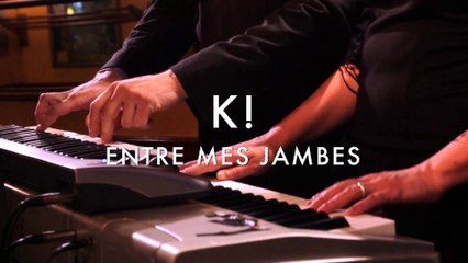 K! - Entre Mes Jambes (Froggy's Session)