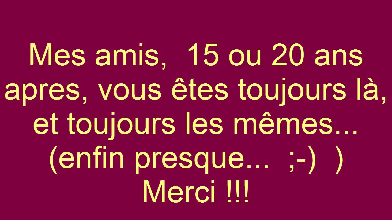 Mes amis de ....xx ans !!! ( 15 ans ca nous rejeunit pas...!!!!)