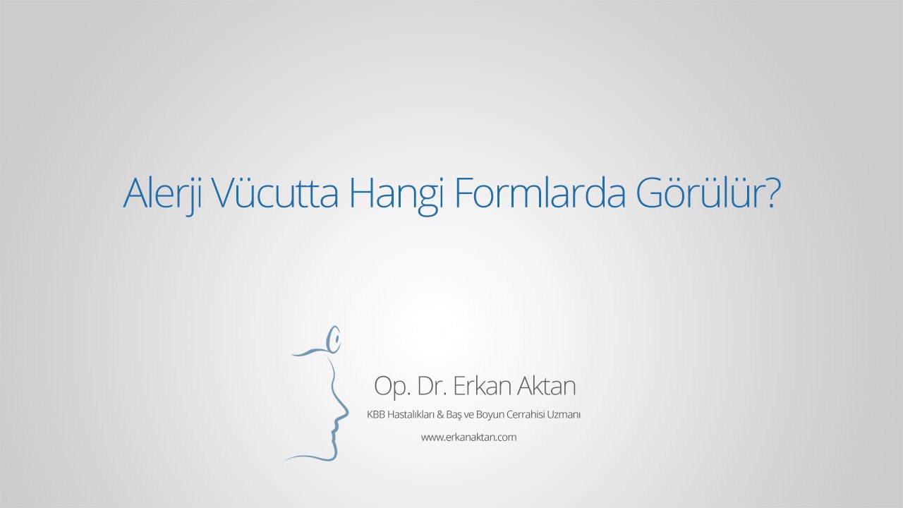 Alerji Vücutta Hangi Formlarda Görülür? - Op. Dr. Erkan Aktan