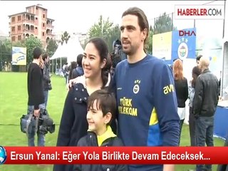 Ersun Yanal: Eğer Yola Birlikte Devam Edeceksek...