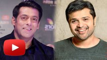 Himesh Reshammiya's LOVE For Salman Khan