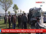 Halk Otobüsü, Beton Mikseri İle Çarpıştı: 25 Yaralı