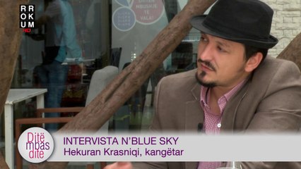 Intervista n'Blue Sky - Hekuran Krasniqi, kangetar