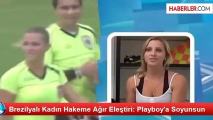 Brezilyalı Kadın Hakeme Ağır Eleştiri: Playboy'a Soyunsun