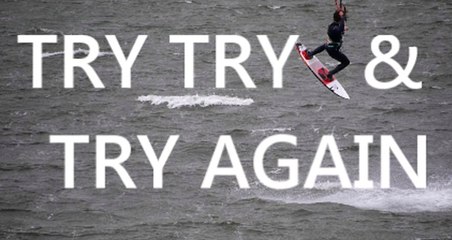 TRY, TRY, & TRY AGAIN - Kitesurf