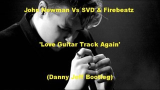 John Newman Vs SVD & Firebeatz  - Love Guitar Track Again (Danny Jeff Bootleg)