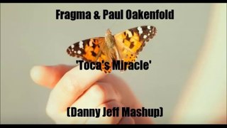 Fragma & Paul Oakenfold - Toca's Miracle (Danny Jeff Mashup)