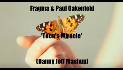 Fragma & Paul Oakenfold - Toca's Miracle (Danny Jeff Mashup)