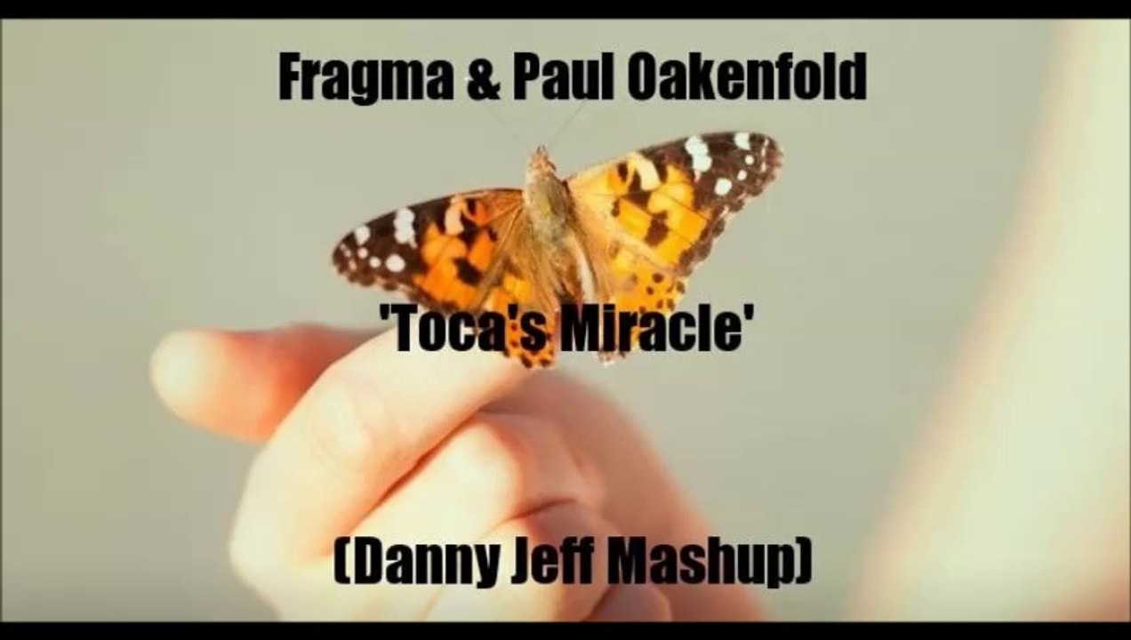 Fragma & Paul Oakenfold - Toca's Miracle (Danny Jeff Mashup)