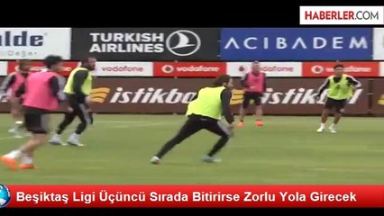 Beşiktaş Ligi Üçüncü Sırada Bitirirse Zorlu Yola Girecek