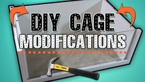 DIY Cage Modifications