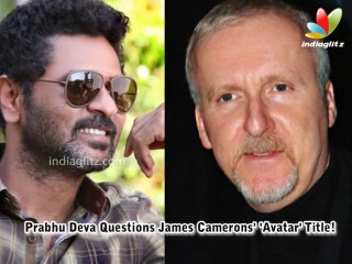 Prabhu Deva Questions James Camerons' 'Avatar' Title! | Hot Hindi Cinema News | Action Jackson, Ajay