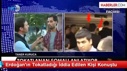 Erdoğan'ın Tokatladığı İddia Edilen Kişi Konuştu