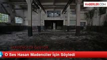 O Ses Hasan Madenciler İçin Söyledi