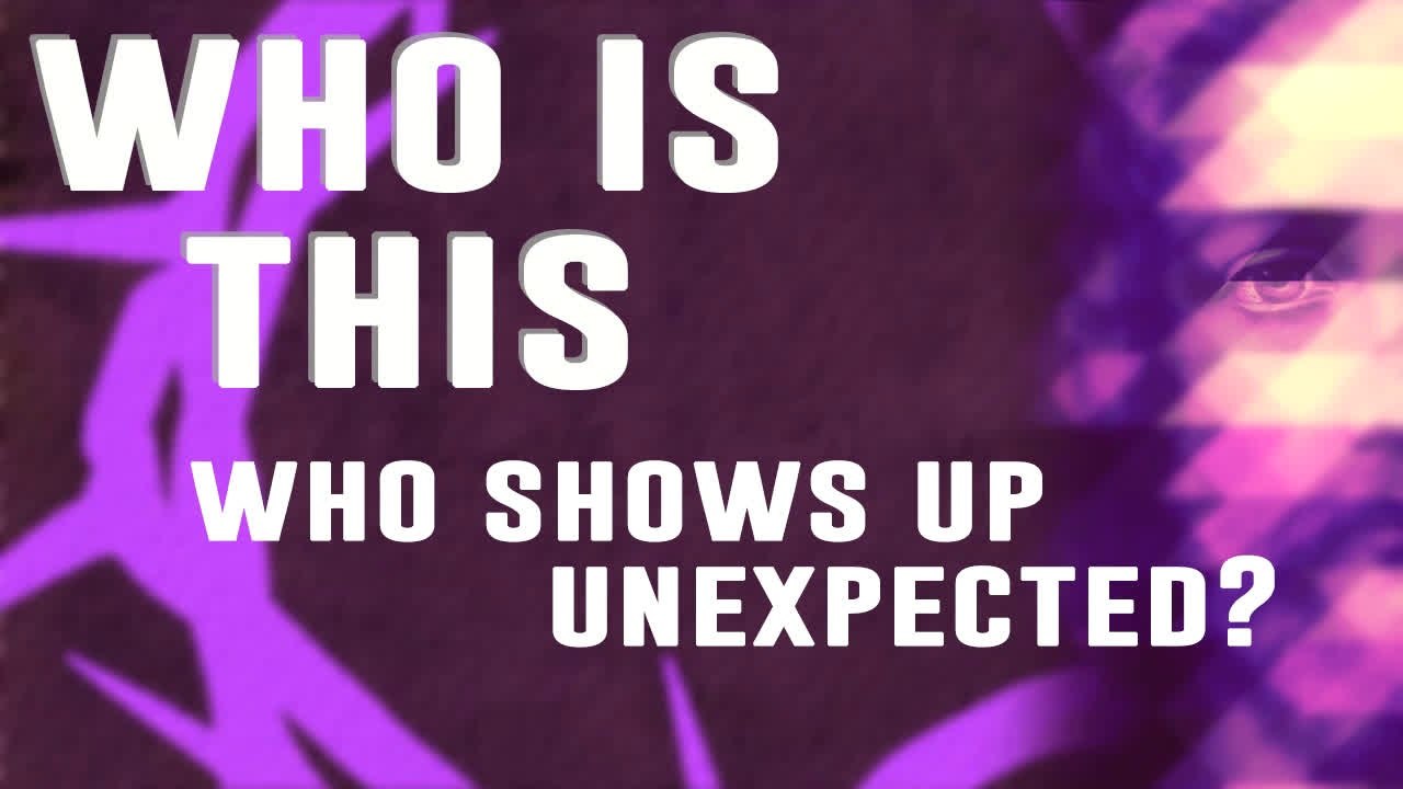 Who is this 4 - That shows up unexpected?
